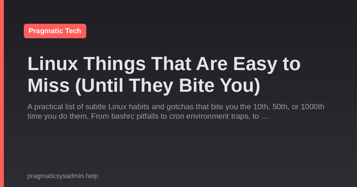 Linux Things That Are Easy to Miss (Until They Bite You)