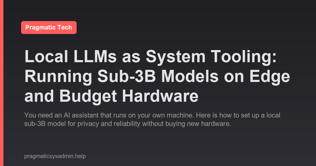Local LLMs as System Tooling: Running Sub-3B Models on Edge and Budget Hardware